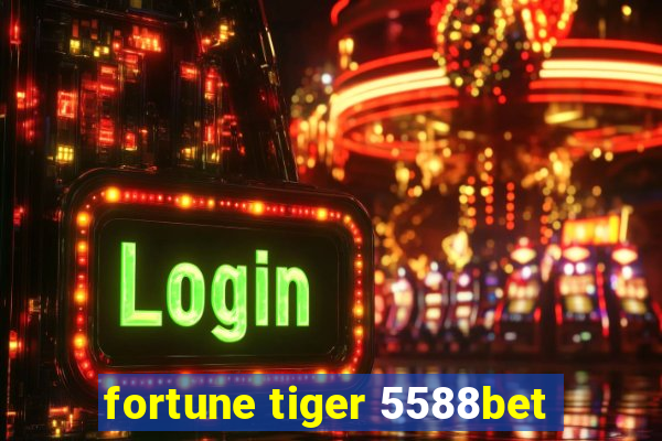 fortune tiger 5588bet